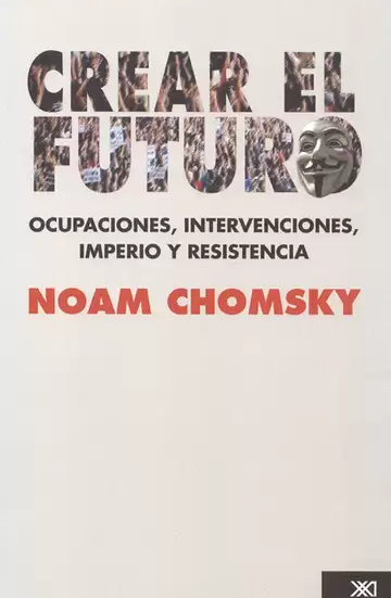 Crear el futuro. Ocupaciones, intervenciones, imperio y resistencia